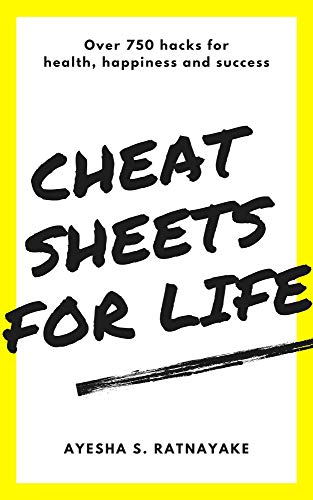 Read Cheat Sheets for Life: Over 750 hacks for health, happiness and success, written by Ayesha Ratnayake Read Cheat Sheets for Life: Over 750 hacks for health, happiness and success, written by Ayesha Ratnayake