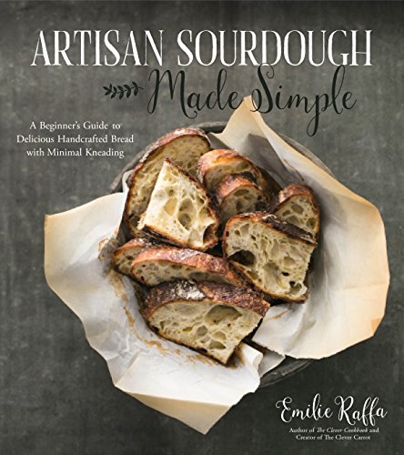 Read Artisan Sourdough Made Simple: A Beginner's Guide to Delicious Handcrafted Bread with Minimal Kneading, written by Emilie Raffa