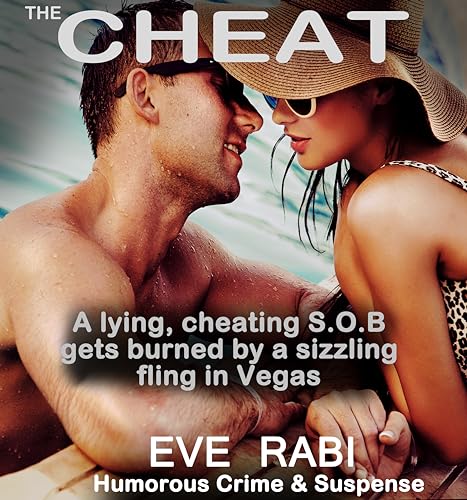 Read The Cheat: A lying, cheating S.O.B gets burned by a sizzling fling in Vegas!: A humorous crime and mystery suspense thriller (A tale of lies and Infidelity), written by Eve Rabi Read The Cheat: A lying, cheating S.O.B gets burned by a sizzling fling in Vegas!: A humorous crime and mystery suspense thriller (A tale of lies and Infidelity), written by Eve Rabi
