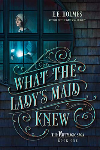 Read What the Lady's Maid Knew (The Riftmagic Saga Book 1), written by E.E. Holmes Read What the Lady's Maid Knew (The Riftmagic Saga Book 1), written by E.E. Holmes