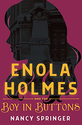 Read Enola Holmes and the Boy in Buttons, written by Nancy Springer Read Enola Holmes and the Boy in Buttons, written by Nancy Springer