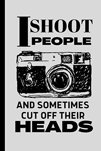 Read I shoot People Sometimes Cut off Their Heads Photographer's Notebook: Funny Novelty Gift for Photographers, Photography Students and Camera Lovers, written by Giftable Prints Read I shoot People Sometimes Cut off Their Heads Photographer's Notebook: Funny Novelty Gift for Photographers, Photography Students and Camera Lovers, written by Giftable Prints