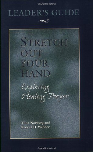 Read Stretch Out Your Hand: Exploring Healing Prayer Leader's Guide, written by Tilda Norberg; Robert D. Webber Read Stretch Out Your Hand: Exploring Healing Prayer Leader's Guide, written by Tilda Norberg; Robert D. Webber