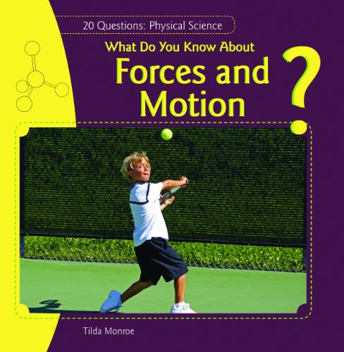 Read What Do You Know About Forces and Motion? (20 Questions: Physical Science), written by Tilda Monroe Read What Do You Know About Forces and Motion? (20 Questions: Physical Science), written by Tilda Monroe