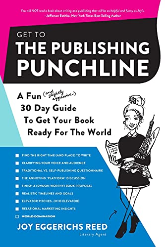 Read Get to the Publishing Punchline: A Fun (and Slightly Aggressive) 30 Day Guide to Get Your Book Ready for the World, written by Joy Eggerichs Reed Read Get to the Publishing Punchline: A Fun (and Slightly Aggressive) 30 Day Guide to Get Your Book Ready for the World, written by Joy Eggerichs Reed