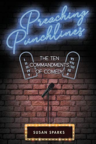 Read Preaching Punchlines: The Ten Commandments of Comedy, written by Susan Sparks Read Preaching Punchlines: The Ten Commandments of Comedy, written by Susan Sparks