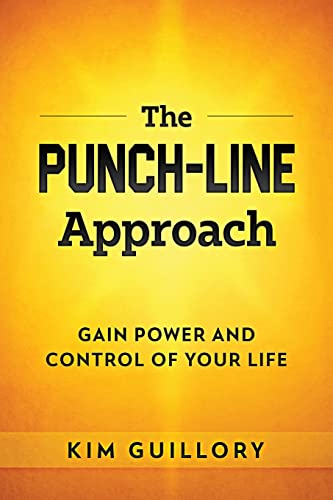 Read The PUNCH-LINE Approach: Gain Power And Control Of Your Life, written by Kim Guillory Read The PUNCH-LINE Approach: Gain Power And Control Of Your Life, written by Kim Guillory