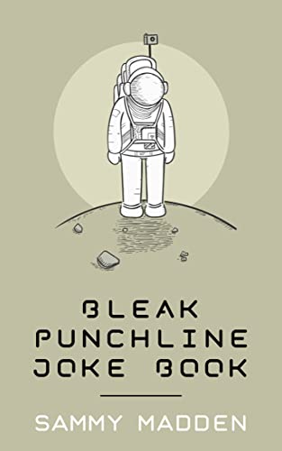 Read Bleak Punchline Joke Book, written by Sammy Madden Read Bleak Punchline Joke Book, written by Sammy Madden