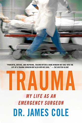 Read Trauma: My Life as an Emergency Surgeon, written by James Cole Read Trauma: My Life as an Emergency Surgeon, written by James Cole