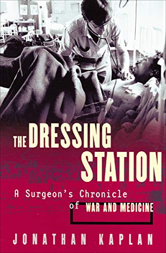 Read The Dressing Station: A Surgeon's Chronicle of War and Medicine, written by Jonathan Kaplan Read The Dressing Station: A Surgeon's Chronicle of War and Medicine, written by Jonathan Kaplan