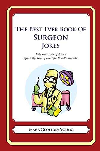Read The Best Ever Book of Surgeon Jokes: Lots and Lots of Jokes Specially Repurposed for You-Know-Who, written by Mark Geoffrey Young Read The Best Ever Book of Surgeon Jokes: Lots and Lots of Jokes Specially Repurposed for You-Know-Who, written by Mark Geoffrey Young