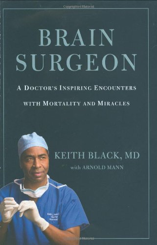 Read Brain Surgeon: A Doctor's Inspiring Encounters with Mortality and Miracles, written by Keith Black; Arnold Mann Read Brain Surgeon: A Doctor's Inspiring Encounters with Mortality and Miracles, written by Keith Black; Arnold Mann