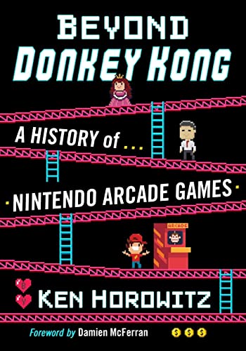 Read Beyond Donkey Kong: A History of Nintendo Arcade Games, written by Ken Horowitz Read Beyond Donkey Kong: A History of Nintendo Arcade Games, written by Ken Horowitz