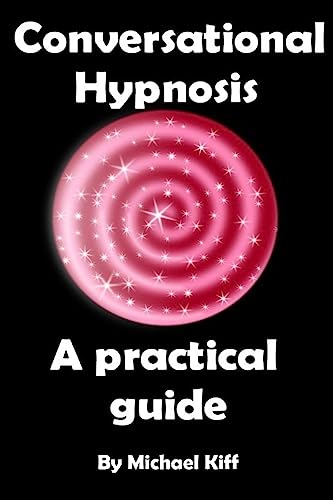 Read Conversational Hypnosis - A Practical Guide (Mind Control Techniques), written by Michael Kiff Read Conversational Hypnosis - A Practical Guide (Mind Control Techniques), written by Michael Kiff