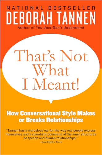 Read That's Not What I Meant!: How Conversational Style Makes or Breaks Relationships, written by Deborah Tannen Read That's Not What I Meant!: How Conversational Style Makes or Breaks Relationships, written by Deborah Tannen