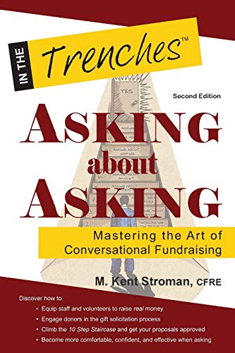 Read Asking about Asking: Mastering the Art of Conversational Fundraising, written by M. Kent Stroman Read Asking about Asking: Mastering the Art of Conversational Fundraising, written by M. Kent Stroman