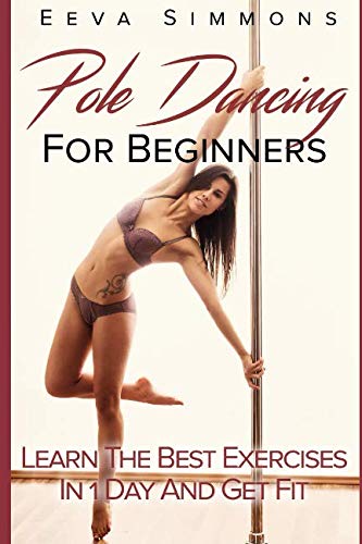 Read Pole Dancing For Beginners: Learn The Best Exercises In 1 Day And Get Fit, written by Eeva Simmons Read Pole Dancing For Beginners: Learn The Best Exercises In 1 Day And Get Fit, written by Eeva Simmons