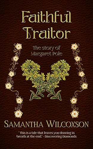 Read Faithful Traitor: The Story of Margaret Pole (Plantagenet Embers Book 2), written by Samantha Wilcoxson