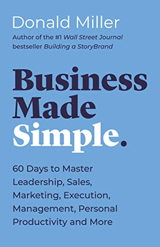 Read Business Made Simple: 60 Days to Master Leadership, Sales, Marketing, Execution, Management, Personal Productivity and More (Made Simple Series), written by Donald Miller Read Business Made Simple: 60 Days to Master Leadership, Sales, Marketing, Execution, Management, Personal Productivity and More (Made Simple Series), written by Donald Miller