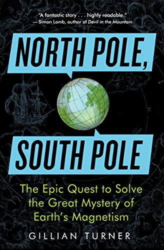 Read North Pole, South Pole: The Epic Quest to Solve the Great Mystery of Earth's Magnetism, written by Gillian Turner Read North Pole, South Pole: The Epic Quest to Solve the Great Mystery of Earth's Magnetism, written by Gillian Turner