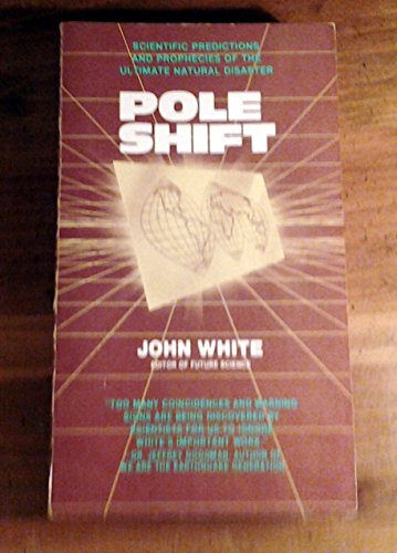 Read Pole Shift: Scientific Predictions and Prophecies About the Ultimate Disaster, written by John White Read Pole Shift: Scientific Predictions and Prophecies About the Ultimate Disaster, written by John White