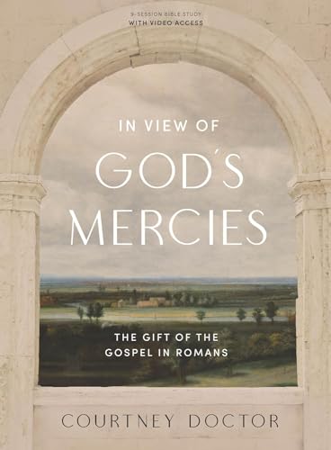 Read In View of God's Mercies - Bible Study Book with Video Access: The Gift of the Gospel in Romans, written by Courtney Doctor Read In View of God's Mercies - Bible Study Book with Video Access: The Gift of the Gospel in Romans, written by Courtney Doctor