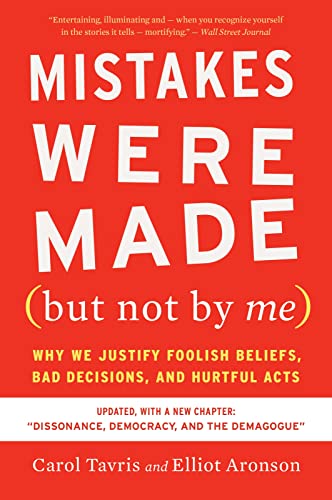 Read Mistakes Were Made (but Not By Me) Third Edition: Why We Justify Foolish Beliefs, Bad Decisions, and Hurtful Acts, written by Carol Tavris; Elliot Aronson Read Mistakes Were Made (but Not By Me) Third Edition: Why We Justify Foolish Beliefs, Bad Decisions, and Hurtful Acts, written by Carol Tavris; Elliot Aronson