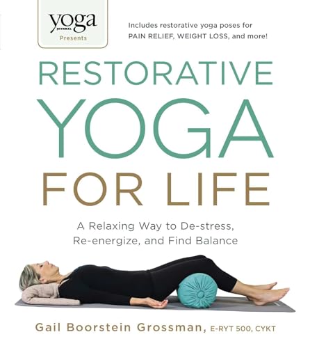 Read Yoga Journal Presents Restorative Yoga for Life: A Relaxing Way to De-stress, Re-energize, and Find Balance, written by Gail Boorstein Grossman Read Yoga Journal Presents Restorative Yoga for Life: A Relaxing Way to De-stress, Re-energize, and Find Balance, written by Gail Boorstein Grossman