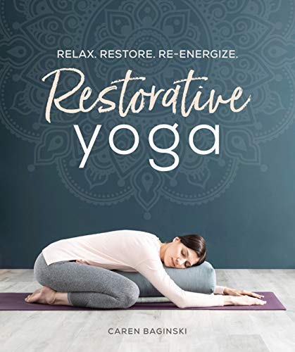 Read Restorative Yoga: Relax. Restore. Re-energize., written by Caren Baginski