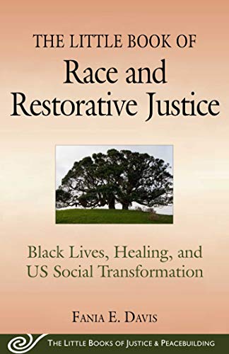 Read The Little Book of Race and Restorative Justice: Black Lives, Healing, and US Social Transformation (Justice and Peacebuilding), written by Fania E. Davis