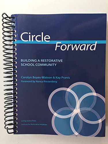 Read Circle Forward: Building a Restorative School Community, written by Carolyn Boyes-Watson; Kay Pranis Read Circle Forward: Building a Restorative School Community, written by Carolyn Boyes-Watson; Kay Pranis