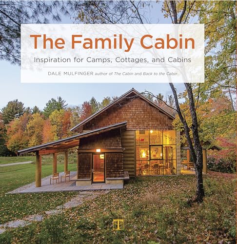 Read The Family Cabin: Inspiration for Camps, Cottages, and Cabins, written by Dale Mulfinger Read The Family Cabin: Inspiration for Camps, Cottages, and Cabins, written by Dale Mulfinger