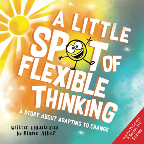 Read A Little SPOT of Flexible Thinking: A Story about Adapting to Change, written by Diane Alber Read A Little SPOT of Flexible Thinking: A Story about Adapting to Change, written by Diane Alber
