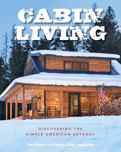Read Cabin Living: Discovering the Simple American Getaway, written by The Editors of Cabin Living Magazine Read Cabin Living: Discovering the Simple American Getaway, written by The Editors of Cabin Living Magazine