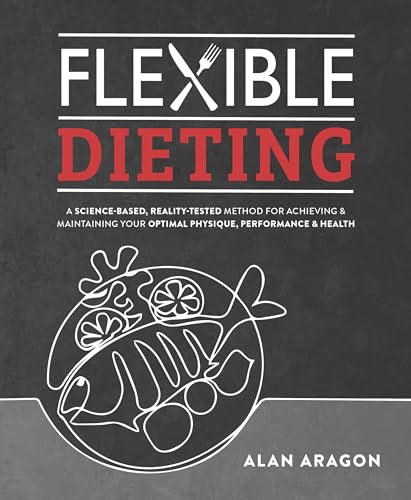 Read Flexible Dieting: A Science-Based, Reality-Tested Method for Achieving and Maintaining Your Optimal Physique, Performance & Health, written by Alan Aragon Read Flexible Dieting: A Science-Based, Reality-Tested Method for Achieving and Maintaining Your Optimal Physique, Performance & Health, written by Alan Aragon