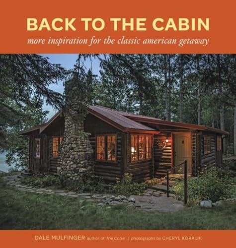 Read Back to the Cabin: More Inspiration for the Classic American Getaway, written by Dale Mulfinger Read Back to the Cabin: More Inspiration for the Classic American Getaway, written by Dale Mulfinger