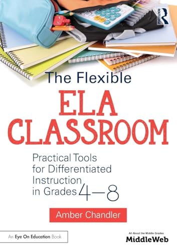 Read The Flexible ELA Classroom: Practical Tools for Differentiated Instruction in Grades 4-8, written by Amber Chandler Read The Flexible ELA Classroom: Practical Tools for Differentiated Instruction in Grades 4-8, written by Amber Chandler