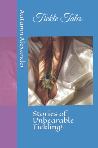 Read Tickle Tales: Stories of Unbearable Tickling!, written by Ms. Autumn Alexander Read Tickle Tales: Stories of Unbearable Tickling!, written by Ms. Autumn Alexander