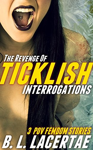 Read The Revenge Of TICKLISH INTERROGATIONS (Femdom POV Tickling Erotica Story Bundle), written by B. L. Lacertae Read The Revenge Of TICKLISH INTERROGATIONS (Femdom POV Tickling Erotica Story Bundle), written by B. L. Lacertae