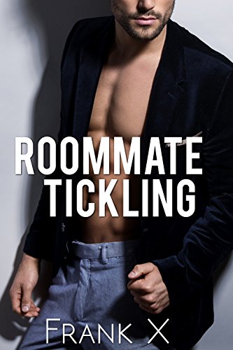 Read Roommate Tickling ( male tickling), written by Frank X