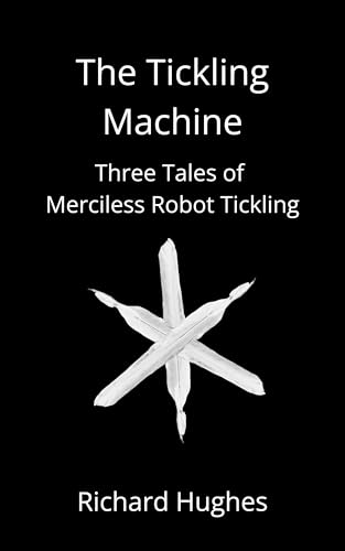 Read The Tickling Machine: Three Tales of Merciless Robot Tickling, written by Richard Hughes Read The Tickling Machine: Three Tales of Merciless Robot Tickling, written by Richard Hughes
