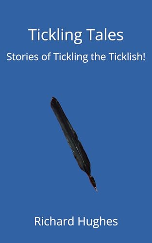 Read Tickling Tales: Stories of Tickling the Ticklish!, written by Richard Hughes Read Tickling Tales: Stories of Tickling the Ticklish!, written by Richard Hughes