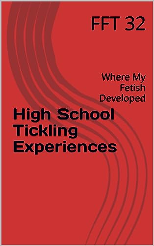 Read High School Tickling Experiences: Where My Fetish Developed, written by FFT 32 Read High School Tickling Experiences: Where My Fetish Developed, written by FFT 32