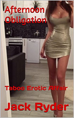 Read Afternoon Obligation: Taboo Erotic Affair, written by Jack Ryder Read Afternoon Obligation: Taboo Erotic Affair, written by Jack Ryder