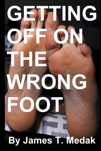 Read Getting Off On the Wrong Foot, written by James T. Medak Read Getting Off On the Wrong Foot, written by James T. Medak