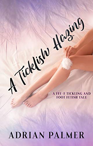 Read A Ticklish Hazing: A FFF-F Tickling and Foot Fetish Tale, written by Adrian Palmer Read A Ticklish Hazing: A FFF-F Tickling and Foot Fetish Tale, written by Adrian Palmer
