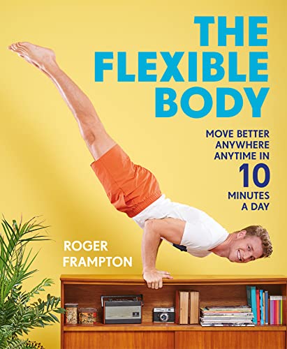 Read The Flexible Body: Move Better Anywhere, Anytime in 10 Minutes a Day, written by Roger Frampton Read The Flexible Body: Move Better Anywhere, Anytime in 10 Minutes a Day, written by Roger Frampton