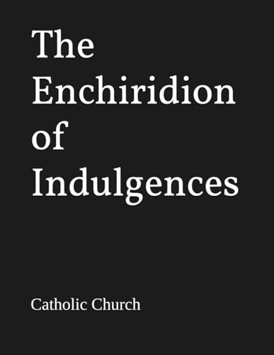 Read The Enchiridion of Indulgences, written by Catholic Church Read The Enchiridion of Indulgences, written by Catholic Church