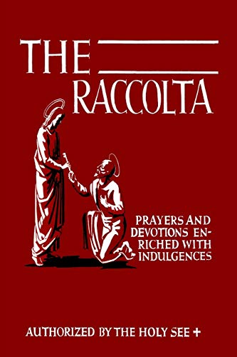 Read The Raccolta: Or, A Manual of Indulgences, Prayers, and Devotions Enriched with Indulgences in Favor of All the Faithful in Christ, written by Joseph Patrick Christopher Read The Raccolta: Or, A Manual of Indulgences, Prayers, and Devotions Enriched with Indulgences in Favor of All the Faithful in Christ, written by Joseph Patrick Christopher