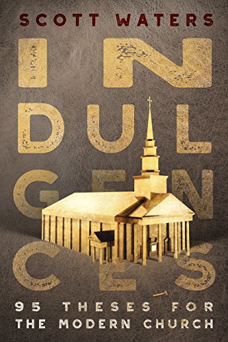 Read INDULGENCES: 95 Theses for the Modern Church, written by Scott Waters